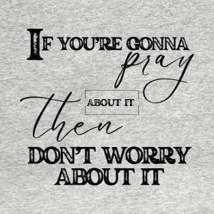 Pray And Don't Worry Christian Faith T-Shirt